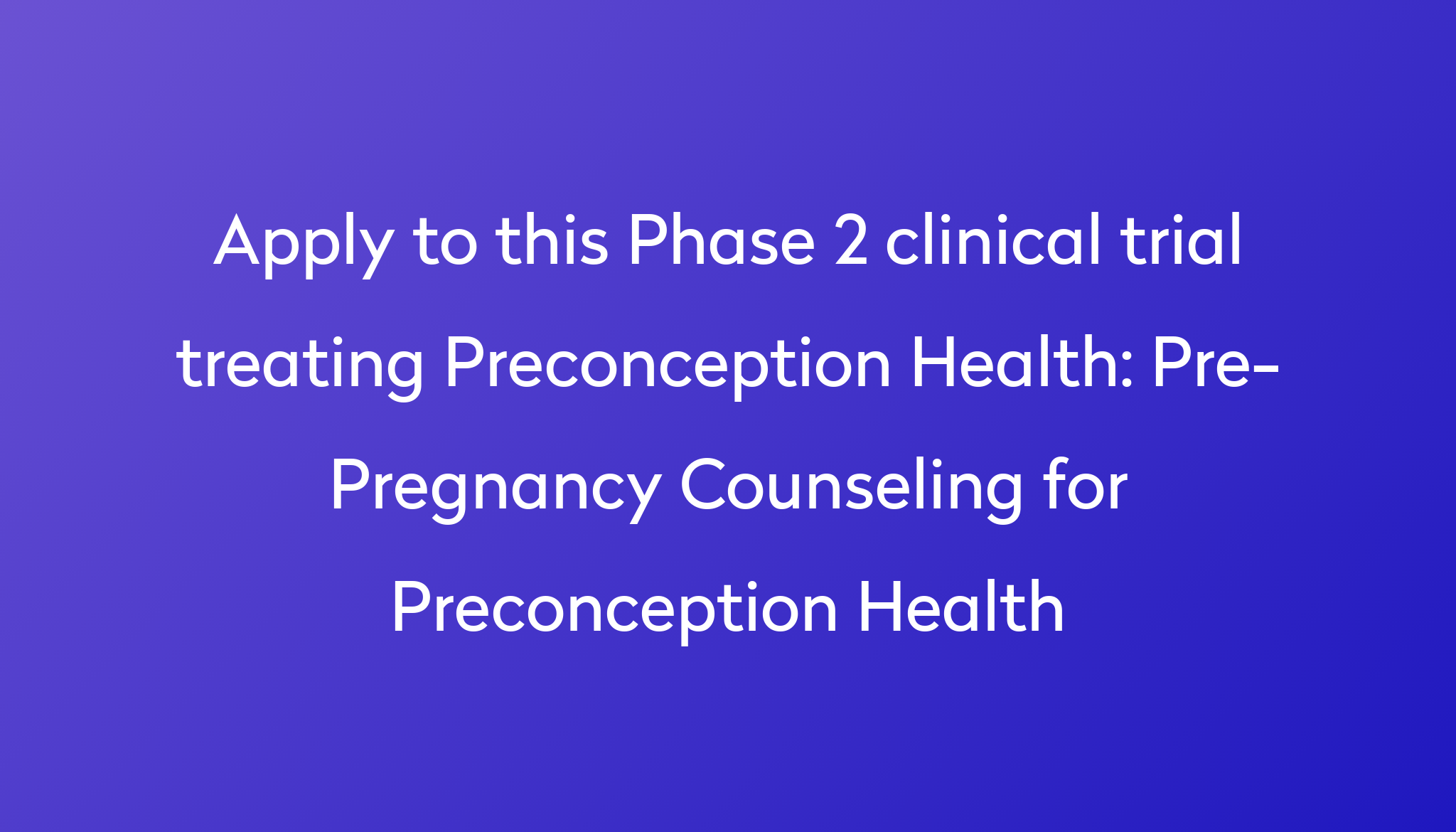 Pre-Pregnancy Counseling For Preconception Health Clinical Trial 2024 ...